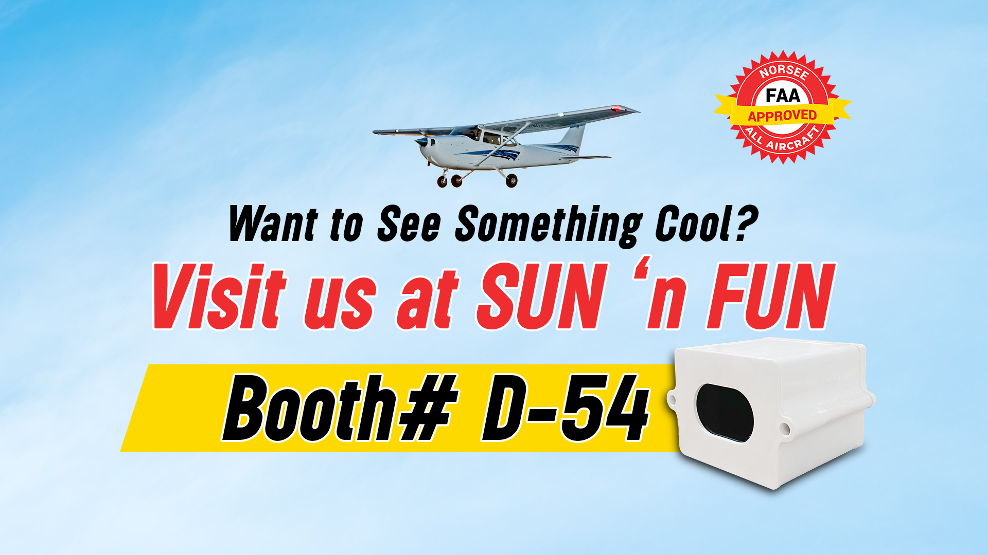 Want to See Something Cool? Visit us at SUN ‘n FUN Booth# D-54
